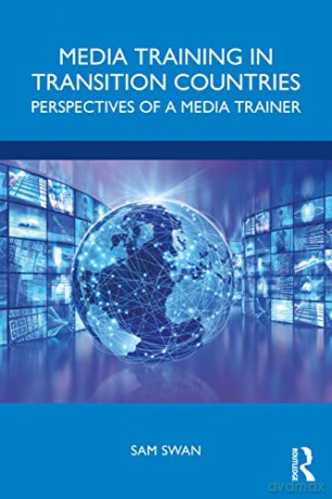 Media Training in Transition Countries: Perspectives of a Media Trainer - Sam Swan [KSIĄŻKA]