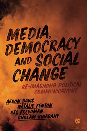 Media, Democracy and Social Change: Re-imagining Political Communications - Aeron Davis [KSIĄŻKA]