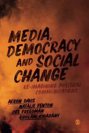 Media, Democracy and Social Change: Re-imagining Political Communications - Aeron Davis [KSIĄŻKA]