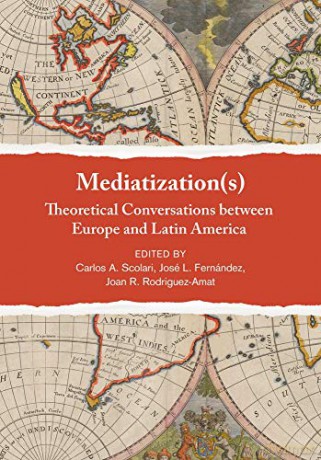 Mediatization(s): Theoretical Conversations between Europe and Latin America - Carlos A. Scolari [KSIĄŻKA]