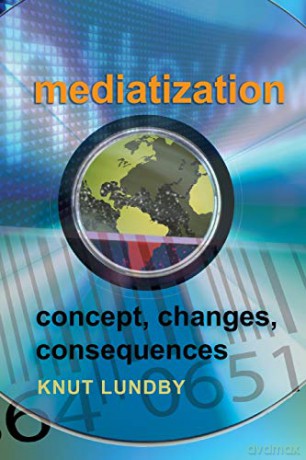 Mediatization; Concept, Changes, Consequences - Knut Lundby [KSIĄŻKA]
