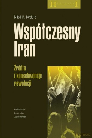 Współczesny Iran. Źródła i konsekwencje rewolucji [KSIĄŻKA]