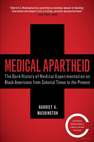 Medical Apartheid: The Dark History of Medical Experimentation on Black Americans from Colonial Times to the Present - Harriet A. Washington [KSIĄŻKA]