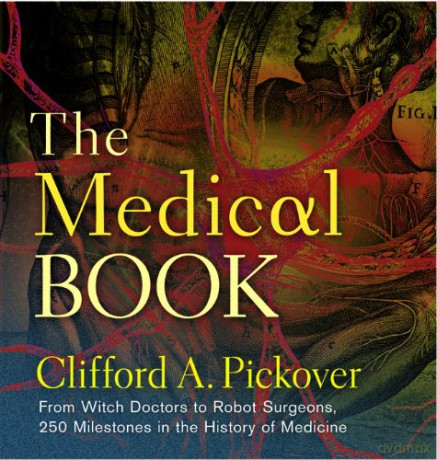Medical Book, The: From Witch Doctors to Robot Surgeons, 250 Milestones in the History of Medicine (Sterling Milestones) - Clifford A. Pickover [KSIĄŻKA]