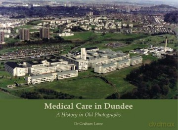 Medical Care in Dundee: A History in Old Photographs - Graham Lowe [KSIĄŻKA]