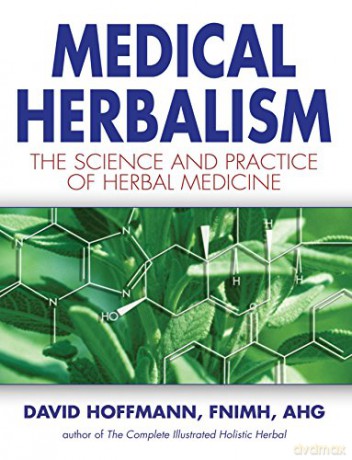 Medical Herbalism: The Science and Practice of Herbal Medicine - David Hoffmann FNIMH AHG [KSIĄŻKA]