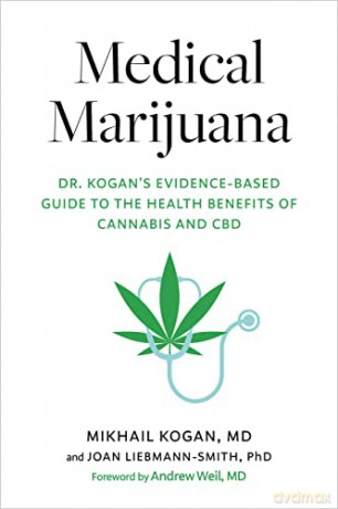 Medical Marijuana: Dr. Kogan's Evidence-Based Guide to the Health Benefits of Cannabis and CBD - Mikhail Kogan [KSIĄŻKA]