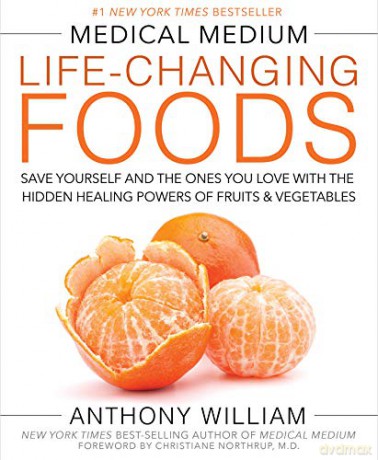 Medical Medium Life-Changing Foods: Save Yourself and the Ones You Love with the Hidden Healing Powers of Fruits & Vegetables - Anthony William [KSIĄŻKA]