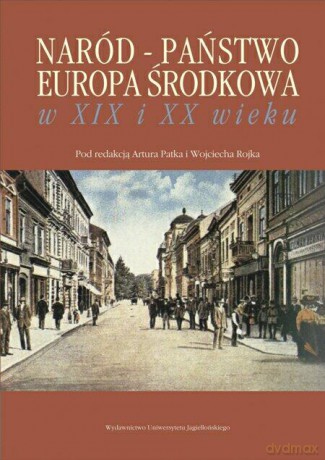 Naród - Państwo - Europa Środkowa w XIX i XX wieku. Studia ofiarowane Michałowi Pułaskiemu w pięćdziesięciolecie pracy naukowej [KSIĄŻKA]
