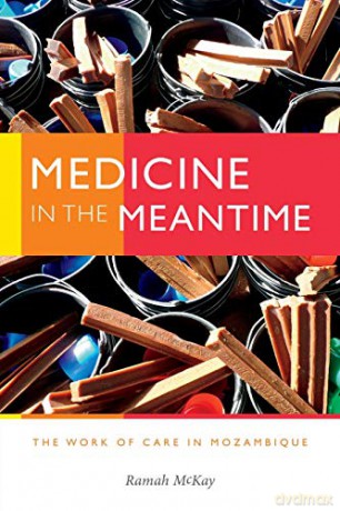 Medical Multiplicities: The Work of Care in Mozambique (Critical Global Health: Evidence, Efficacy, Ethnography) - Ramah McKay [KSIĄŻKA]