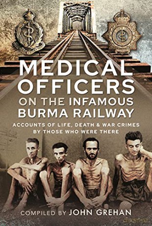 Medical Officers on the Infamous Burma Railway: Accounts of Life, Death and War Crimes by Those Who Were There With F-Force - John Grehan [KSIĄŻKA]