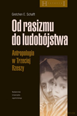 Od rasizmu do ludobójstwa. Antropologia w Trzeciej Rzeszy [KSIĄŻKA]