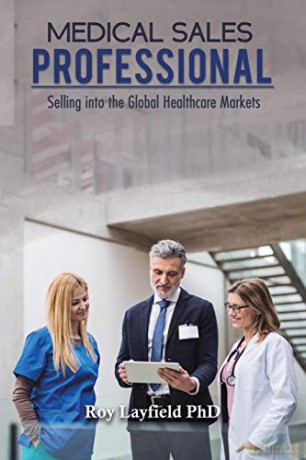 Medical Sales Professional: Selling into the Global Healthcare Markets - Roy Layfield PhD [KSIĄŻKA]