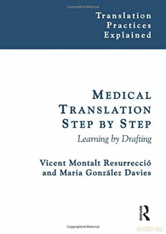 Medical Translation Step by Step: Learning by Drafting (Translation Practices Explained) - Vicent Montalt [KSIĄŻKA]