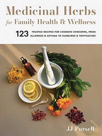 Medicinal Herbs for Family Health and Wellness: 123 Trusted Recipes for Common Concerns, from Allergies and Asthma to Sunburns and Toothaches - Jj [KSIĄŻKA]