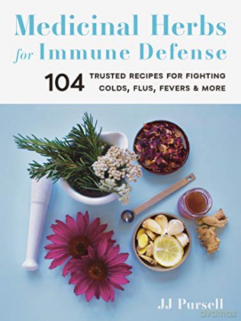 Medicinal Herbs for Immune Defense: 104 Trusted Recipes for Fighting Colds, Flus, Fevers, and More - Pursell [KSIĄŻKA]