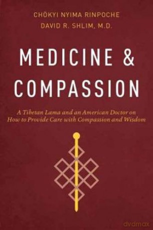 Medicine and Compassion: A Tibetan Lama and an American Doctor on How to Provide Care with Compassion and Wisdom - Chokyi Nyima Rinpoche [KSIĄŻKA]