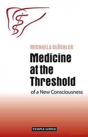 Medicine at the Threshold: of a New Consciousness - Michaela Glockler [KSIĄŻKA]