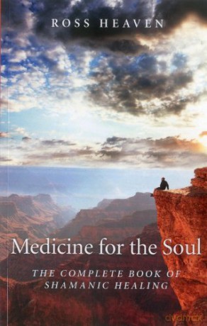 Medicine for the Soul:The Complete Book of Shamanic Healing - Ross Heaven [KSIĄŻKA]