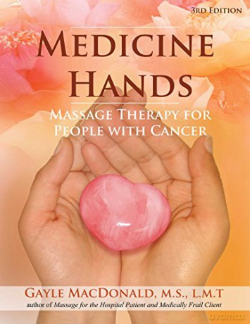 Medicine Hands: Massage Therapy for People with Cancer - Gayle MacDonald [KSIĄŻKA]