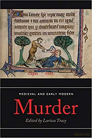 Medieval and Early Modern Murder: Legal, Literary and Historical Contexts - Larissa Tracy [KSIĄŻKA]