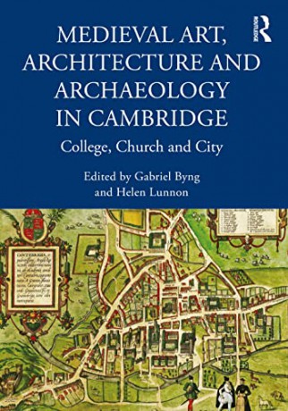 Medieval Art, Architecture and Archaeology in Cambridge: College, Church and City (The British Archaeological Association Conference Transactions) - Gabriel Byng [KSIĄŻKA]