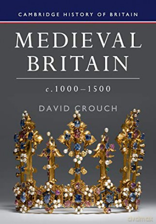 Medieval Britain, c.1000-1500: 2 (Cambridge History of Britain, Series Number 2) - David Crouch [KSIĄŻKA]