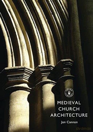 Medieval Church Architecture: 718 (Shire Library) - Jon Cannon [KSIĄŻKA]
