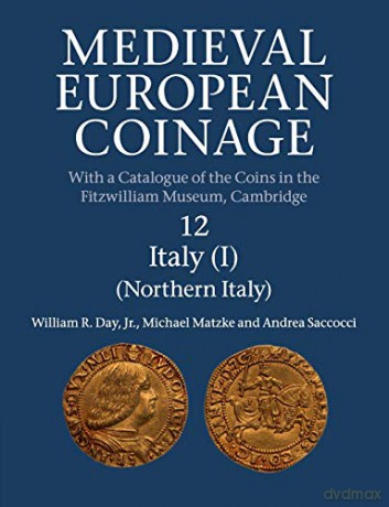 Medieval European Coinage: Volume 12, Northern Italy (Medieval European Coinage, Series Number 12) - William R. Day Jr [KSIĄŻKA]