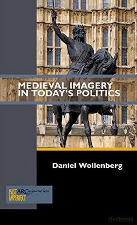 Medieval Imagery in Today's Politics (Past Imperfect) - Daniel Wollenberg [KSIĄŻKA]