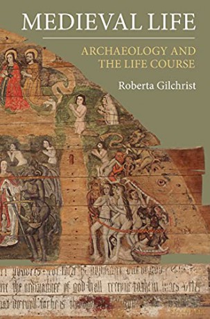 Medieval Life: Archaeology and the Life Course - Roberta Gilchrist [KSIĄŻKA]