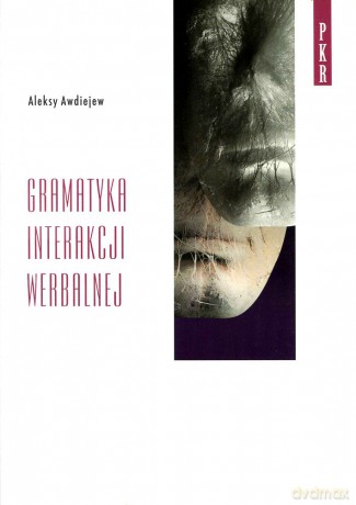 Gramatyka interakcji werbalnej - Aleksy Awdiejew [KSIĄŻKA]