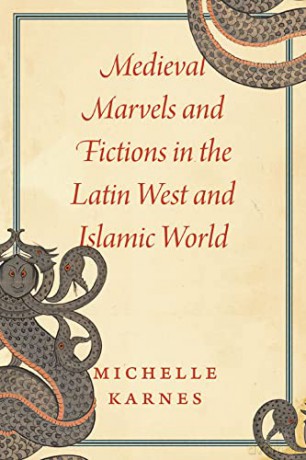 Medieval Marvels and Fictions in the Latin West and Islamic World - Michelle Karnes [KSIĄŻKA]