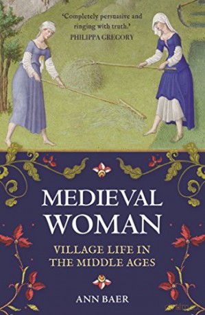 Medieval Woman: Village Life in the Middle Ages - Ann Baer [KSIĄŻKA]