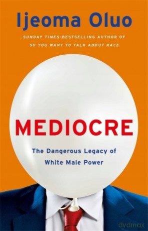 Mediocre: The Dangerous Legacy of White Male Power - Ijeoma Oluo [KSIĄŻKA]