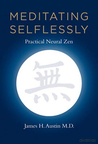 Meditating Selflessly: Practical Neural Zen (The MIT Press) - James H. Austin [KSIĄŻKA]