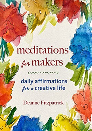 Meditations for Makers: Daily Affirmations for a Creative Life - Deanne Fitzpatrick [KSIĄŻKA]