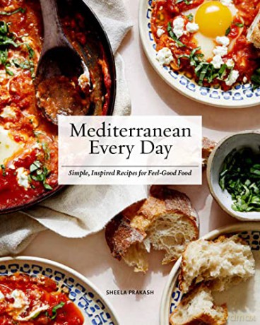 Mediterranean Every Day: Simple, Inspired Recipes for Feel-Good Food - Sheela Prakash [KSIĄŻKA]
