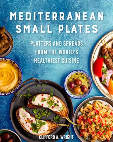 Mediterranean Small Plates: Boards, Platters, and Spreads from the World's Healthiest Cuisine - Clifford Wright [KSIĄŻKA]