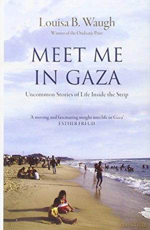 Meet Me in Gaza: Uncommon Stories of Life Inside the Strip - Louisa B. Waugh [KSIĄŻKA]