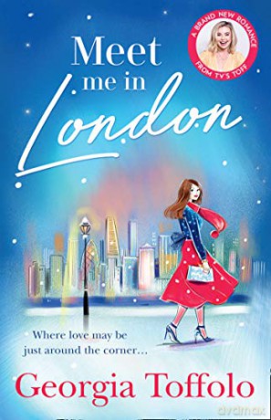 Meet me in London: Sunday Times Top 20 Bestseller. The sparkling Christmas romance for 2021: Book 1 - Georgia Toffolo [KSIĄŻKA]