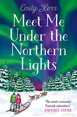 Meet Me Under the Northern Lights: a brand new romance perfect for a cosy night in 2022 - Emily Kerr [KSIĄŻKA]