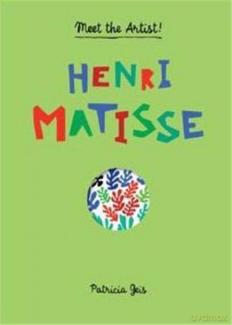 Meet the Artist Henri Matisse: Henri Matisse: 1 - Patricia Geis [KSIĄŻKA]