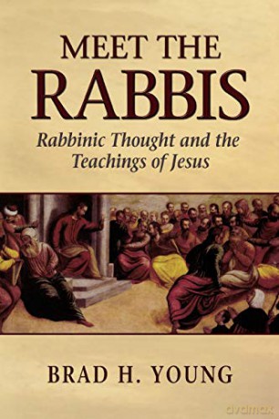 Meet the Rabbis: Rabbinic Thought and the Teachings of Jesus - Brad H. Young [KSIĄŻKA]