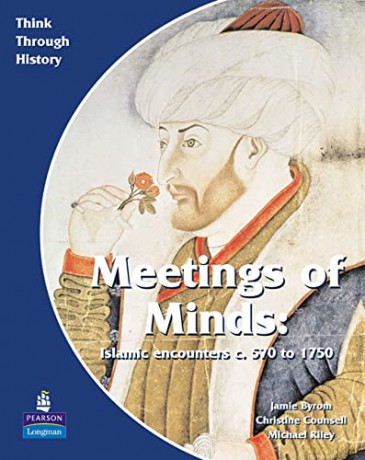 Meeting of Minds Islamic Encounters c. 570 to 1750 (Think Through History) - Christine Counsell [KSIĄŻKA]