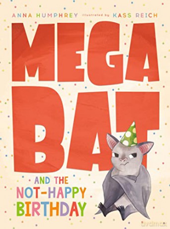 Megabat and the Not-Happy Birthday: 4 - Anna Humphrey [KSIĄŻKA]