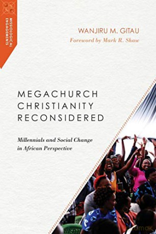 Megachurch Christianity Reconsidered: Millennials and Social Change in African Perspective (Missiological Engagements) - Wanjiru M Gitau [KSIĄŻKA]