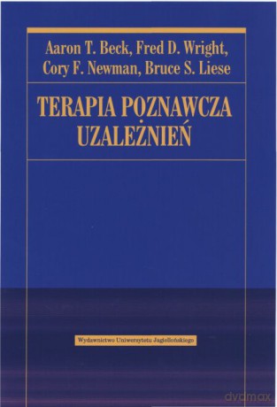 Terapia poznawcza uzależnień - Aaron T. Beck, Fred D. Wright, Cory F. Newman, Bruce S. Lies [KSIĄŻKA]