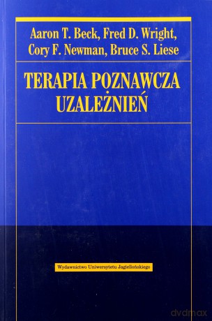 Terapia poznawcza uzależnień - Aaron T. Beck, Fred D. Wright, Cory F. Newman, Bruce S. Lies [KSIĄŻKA]