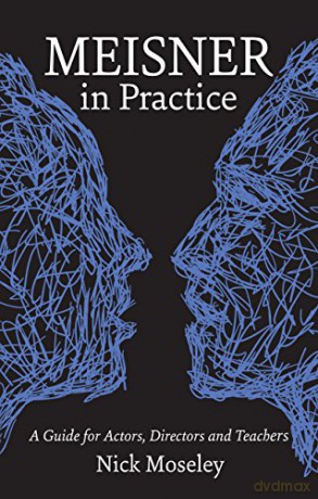 Meisner in Practice: A Guide for Actors, Directors and Teachers - Nick Moseley [KSIĄŻKA]